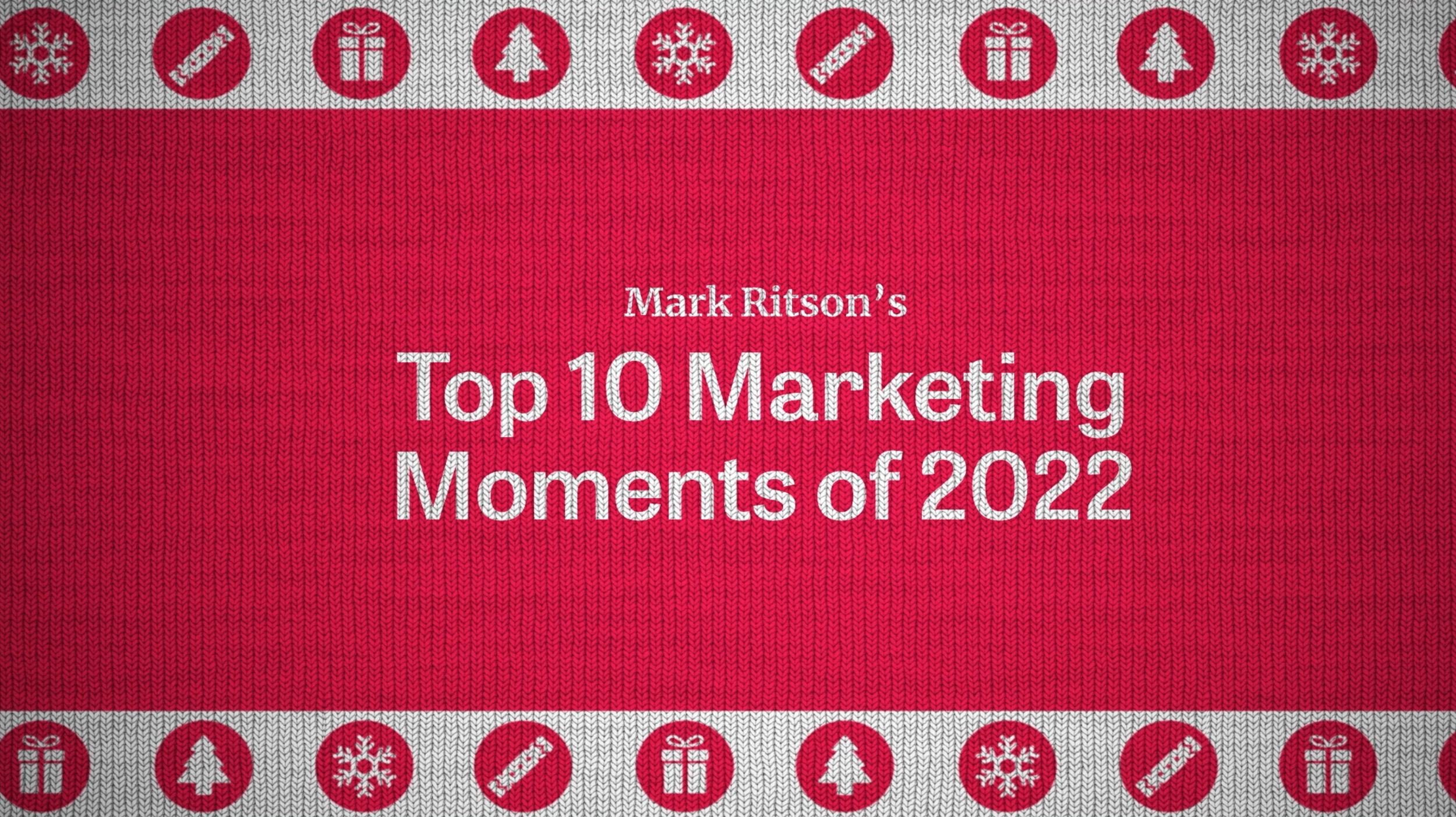 Mark Ritson’s Top 10 Marketing Moments of 2022